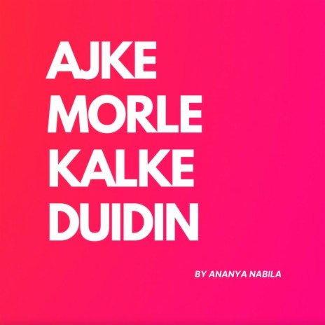 Ajke Morle Kalke Duidin | Boomplay Music