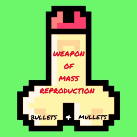 Weapon Of Mass Reproduction