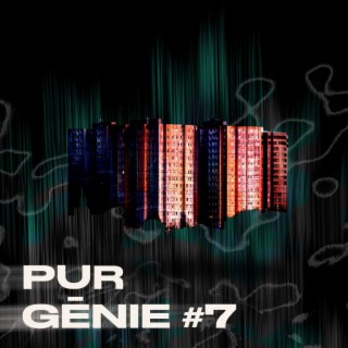 Pur Génie #7