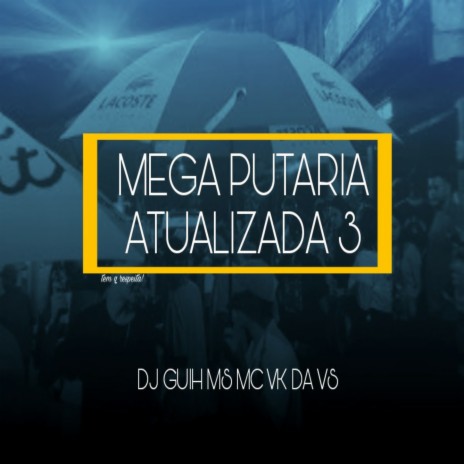 Mega Put4ria Atualizada 3 ft. Mc Vk Da Vs | Boomplay Music
