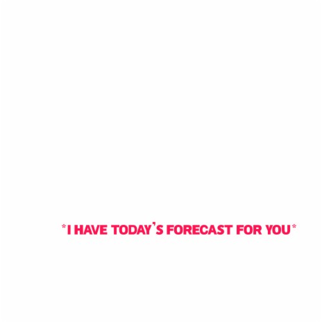 I Have Today's Forecast for You | Boomplay Music