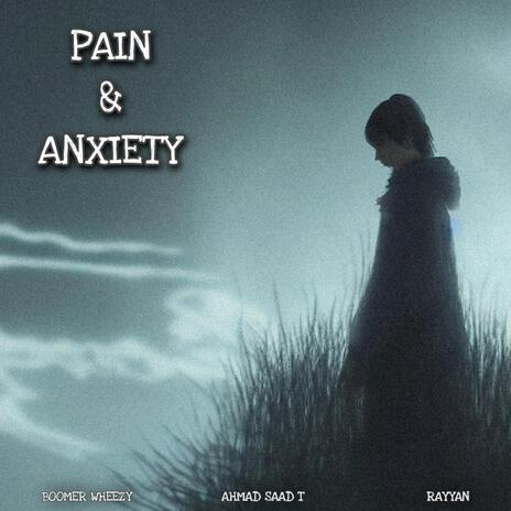 Pain & Anxiety ft. Ahmad SaadT & Rayyan76 | Boomplay Music