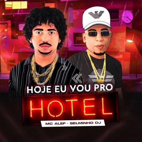 Hoje Eu Vou pro Hotel ft. MC ALEF | Boomplay Music