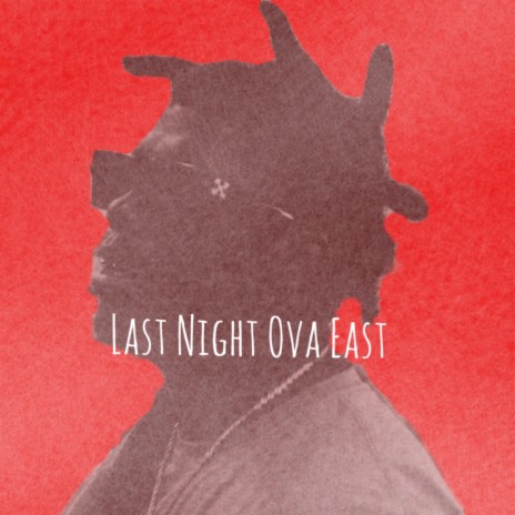Last Night Ova East | Boomplay Music