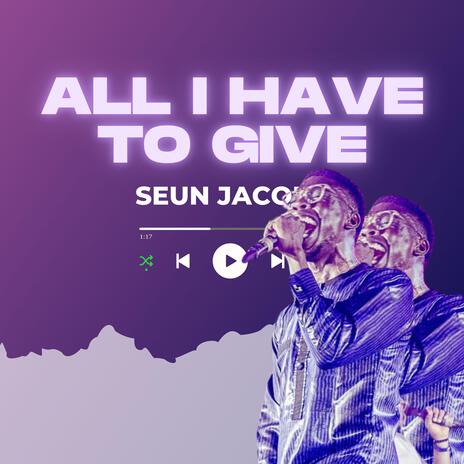 All I Have to Give | Boomplay Music