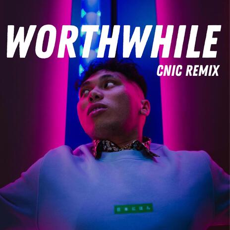 Worthwhile (CNIC Remix) ft. CNIC | Boomplay Music