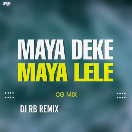 Maya Deke Maya Lele (Cg Mix) | Boomplay Music