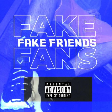 FAKE FANS FAKE FRIENDS | Boomplay Music