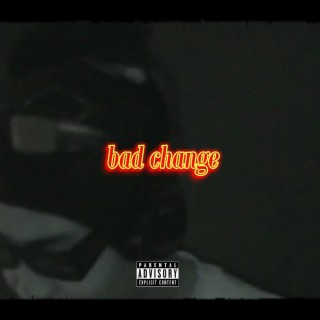 bad change lyrics | Boomplay Music