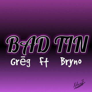 Bad Tin ft. Bryno lyrics | Boomplay Music