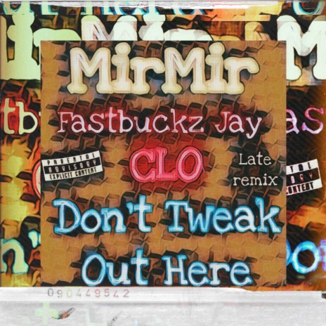 Dont Tweak Out Here (LATE REMIX) ft. MirMir & Fastbuckz Jay | Boomplay Music