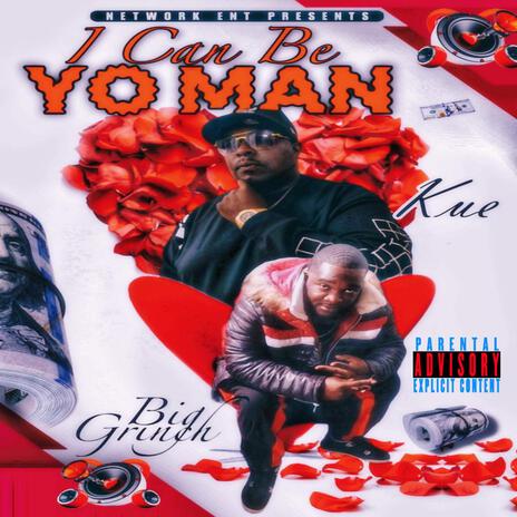 I Can Be Your Man ft. Big Grinch & Kue | Boomplay Music