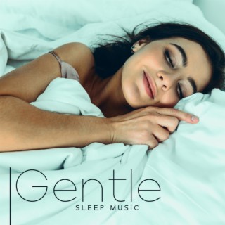 Gentle Sleep Music: Relaxing Melody for Deep Sleep, Remedy for Insomnia Disorders