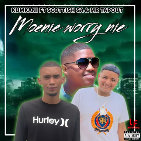 Moenie worry nie ft. Scottish_SA & Mr TapOut | Boomplay Music