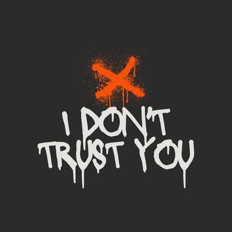 i don't trust you | Boomplay Music