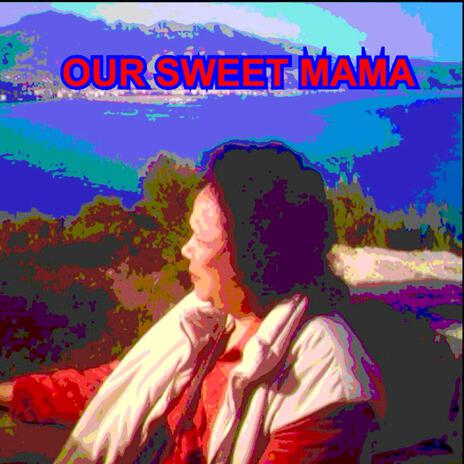 Our Sweet Mama | Boomplay Music