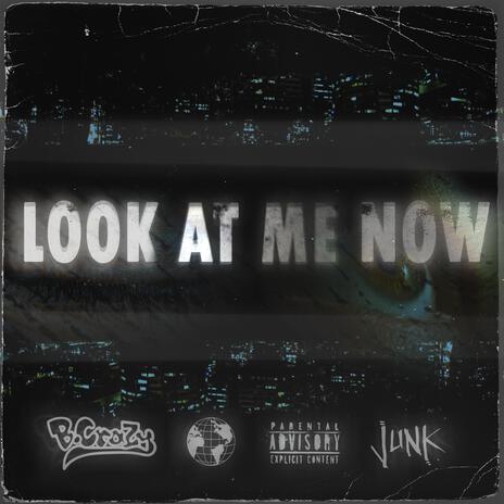 Look At Me Now ft. Junk | Boomplay Music