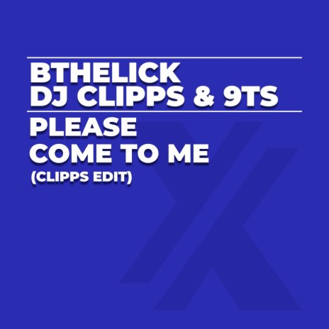 Please Come to Me (Clipps Edit) ft. 9Ts & DJ Clipps | Boomplay Music