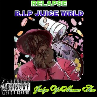 Relapse RIP Juice Wrld