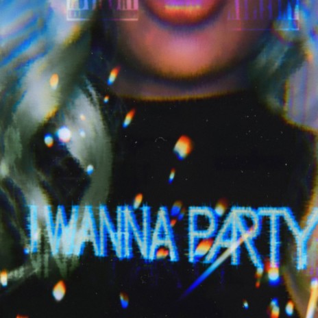 I Wanna Party! | Boomplay Music