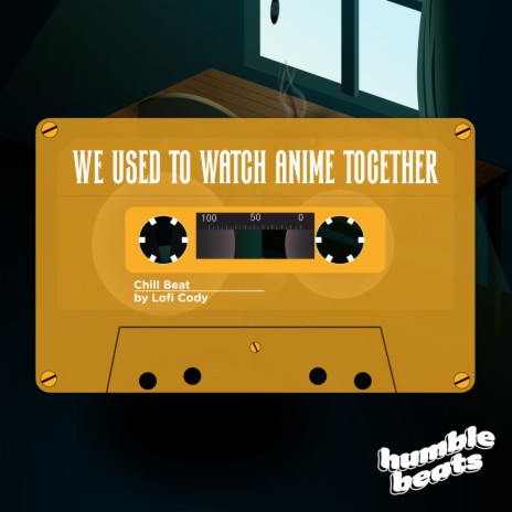 We Used to Watch Anime Together ft. HumbleBeats | Boomplay Music