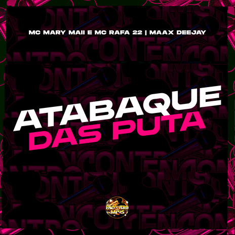 Atabaque das Puta ft. MC Rafa 22 & Maax Deejay | Boomplay Music