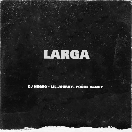 Larga ft. Lil Jourry & Poñol Randy | Boomplay Music