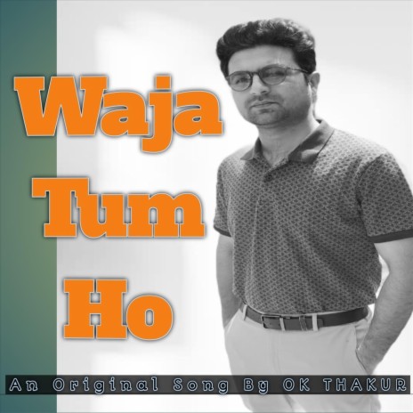 Waja Tum Ho - Ok Thakur | Boomplay Music