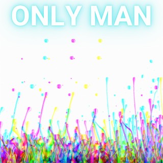 Only Man lyrics | Boomplay Music