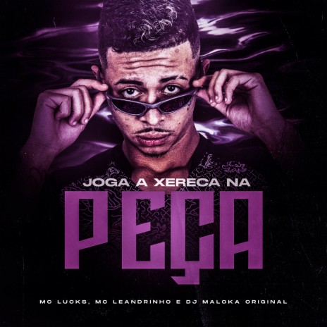 Joga a Xereca na Peça ft. Mc Leandrinho & DJ Maloka Original | Boomplay Music