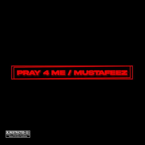 Pray 4 Me / Mustafeez | Boomplay Music