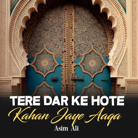 Tere Dar Ke Hote Kahan Jaye Aaqa | Boomplay Music