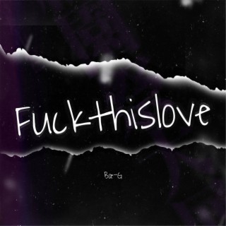 Fuckthislove lyrics | Boomplay Music