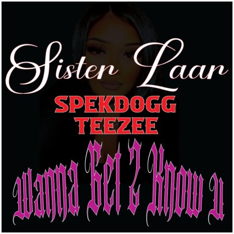 Wanna Get 2 Know U ft. Sister Laar & SpekDogg | Boomplay Music