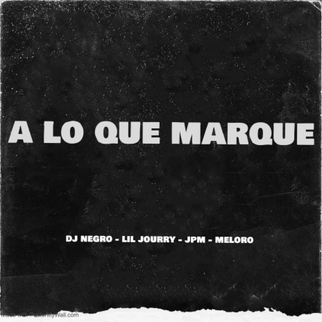 A Lo Que Marque ft. JPM, Lil Jourry & Meloro | Boomplay Music