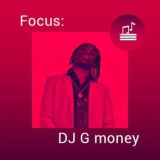 Focus: DJ G money