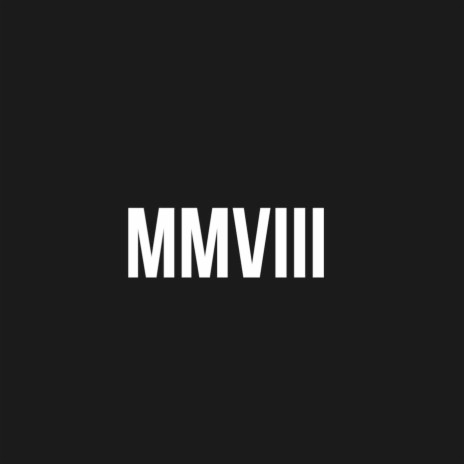 MMVIII | Boomplay Music