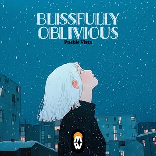 Blissfully oblivious