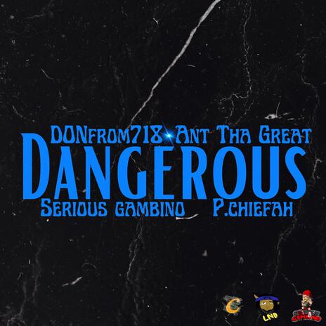 DANGEROUS ft. Serious Gambino, Ant Tha Great & P. Chiefah | Boomplay Music