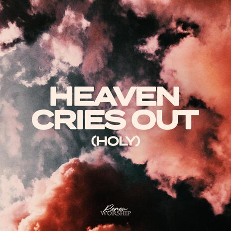 Heaven Cries Out (Holy) | Boomplay Music