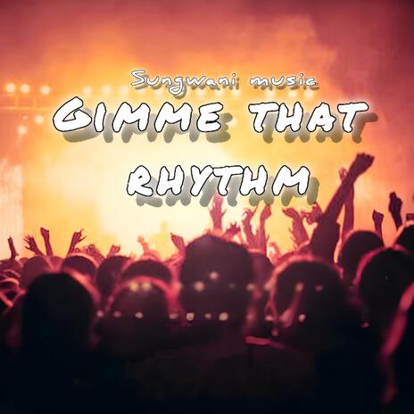 Gimme That Rhythm | Boomplay Music