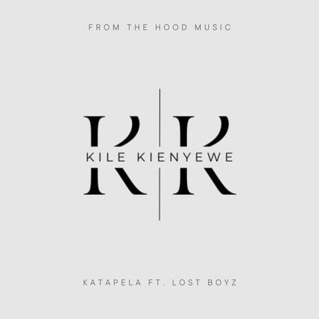 KILE KIENYEWE (KATAPELA) ft. KATAPELA & LOST BOYZ | Boomplay Music