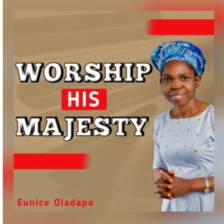 Worship His Majesty | Boomplay Music
