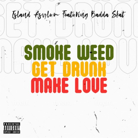 Smoke Weed, Get Drunk, Make Love ft. Badda Skat | Boomplay Music