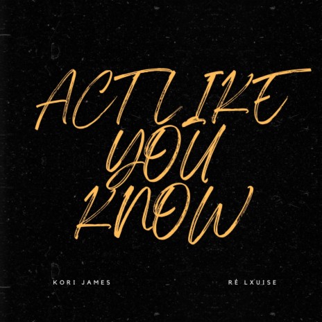 Act Like You Know ft. Ré Lxuise | Boomplay Music