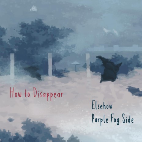 How to Disappear ft. Elsehow