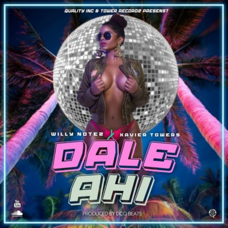 Dale Ahi (feat. Xavier Towers) | Boomplay Music