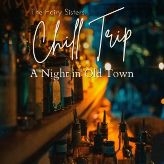 Chill Trip - A Night in Old Town