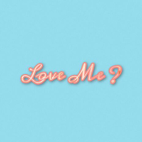 Love Me ? | Boomplay Music