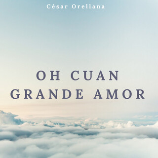 Oh Cuan Grande Amor